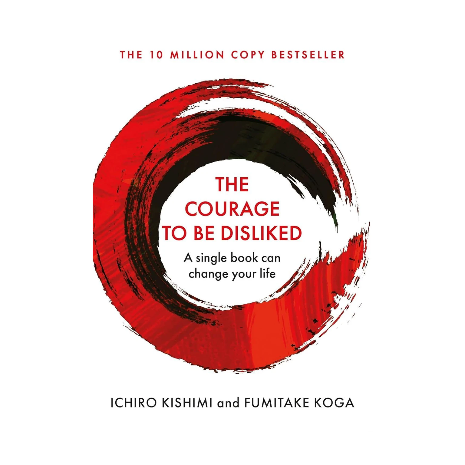 The Courage to Be Disliked: How to Free Yourself, Change your Life and Achieve Real Happiness